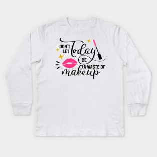 Waste Of Makeup Kids Long Sleeve T-Shirt